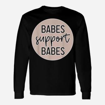 Babes Support Babes Great Gift Idea For Friend And Women Unisex Long Sleeve | Crazezy