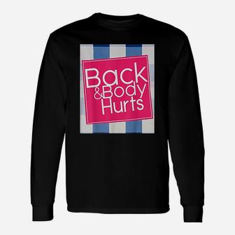 Back And Body Hurts Funny Quote Yoga Gym Workout Unisex Long Sleeve | Crazezy AU