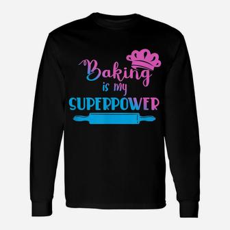 Baking Is My Superpower Baker Gift Baking Unisex Long Sleeve | Crazezy
