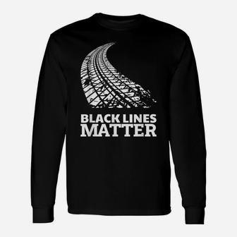 Black Lines Matter Funny Car Guy Burnout Gag Gift Unisex Long Sleeve | Crazezy CA
