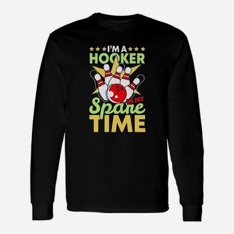 Bowling Funny Bowling Pun I Am A Hooker In My Spare Time Gifts Unisex Long Sleeve | Crazezy