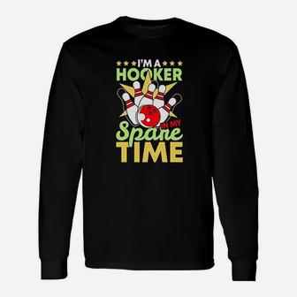 Bowling Funny Bowling Pun Im A Hooker In My Spare Time Unisex Long Sleeve | Crazezy