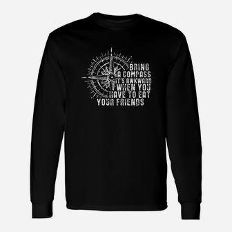 Bring A Compass It Is Awkward When You Eat Friends Hiking Unisex Long Sleeve | Crazezy UK