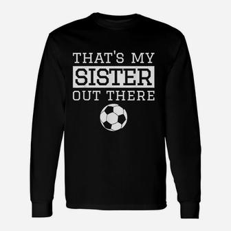 Brother Soccer Gift That's My Sister Soccer Unisex Long Sleeve | Crazezy