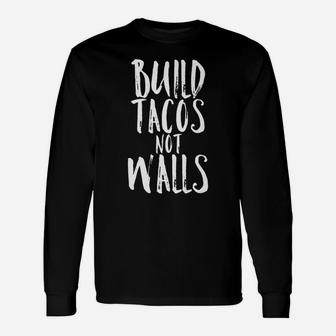 Build Tacos Not Walls Shirt Funny Cinco De Mayo Fiesta Unisex Long Sleeve | Crazezy AU