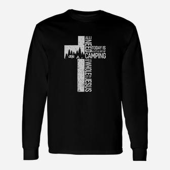 Camping All I Need Today Is A Little Bit Of Camping And A Whole Lot Of Jesus Unisex Long Sleeve | Crazezy