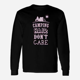 Camping Hair Dont Care Funny Camping Gift Unisex Long Sleeve | Crazezy UK