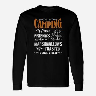 Camping Where Friends And Marshmallows Get Toasted Together Unisex Long Sleeve | Crazezy