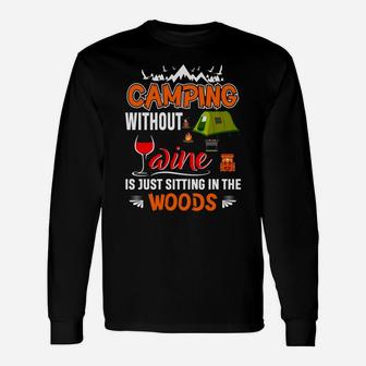 Camping Without Wine Is Just Sitting In The Woods Unisex Long Sleeve | Crazezy