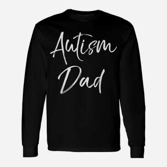 Cute Autism Father Gift For Men Supportive Dad Autism Dad Unisex Long Sleeve | Crazezy