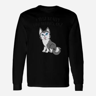 Cute Wolf Lover Gift I Just Really Like Wolves Ok Unisex Long Sleeve | Crazezy AU