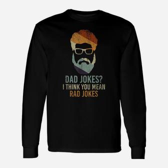 Dad Jokes I Think You Mean Rad Jokes Funny Dad Jokes Unisex Long Sleeve | Crazezy