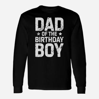 Dad Of The Birthday Boy T Shirt Father Dads Daddy Men Gifts Unisex Long Sleeve | Crazezy CA