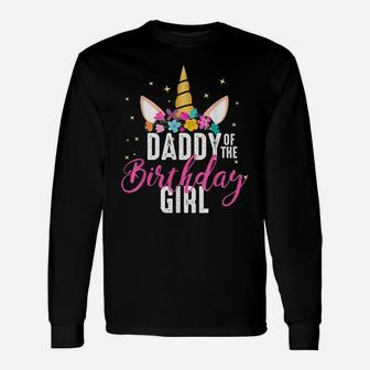 Daddy Of The Birthday Girl Father Gift Unicorn Birthday Unisex Long Sleeve | Crazezy