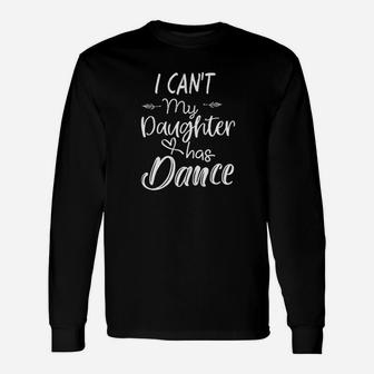 Dance Gifts I Cant My Daughter Has Dance Unisex Long Sleeve | Crazezy UK