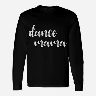 Dance Mama Cute Tee For Sports Mom In Team Colors Unisex Long Sleeve | Crazezy