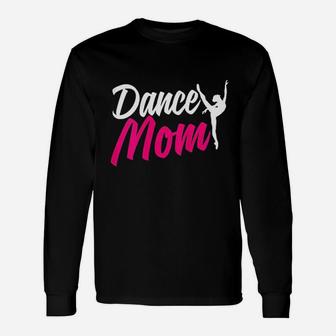 Dance Mom For Women Who Are Proud Dance Mom Unisex Long Sleeve | Crazezy
