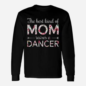 Dance Momthe Best Kind Of Mom Raises A Dancer Unisex Long Sleeve | Crazezy