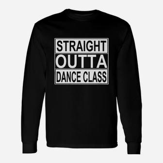 Dance Shirt Straight Outta Dance Class Unisex Long Sleeve | Crazezy UK