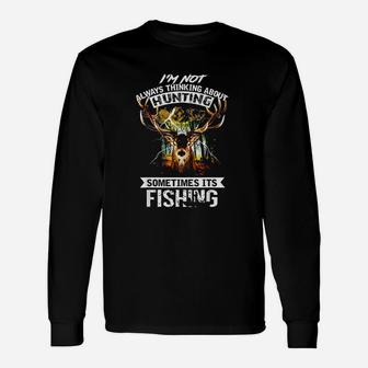Deer Not Always Thinking About Hunting Sometimes Fishing Unisex Long Sleeve | Crazezy