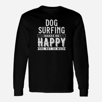 Dog Surfing Makes Me Happy You Not So Much Funny Shirt Unisex Long Sleeve | Crazezy