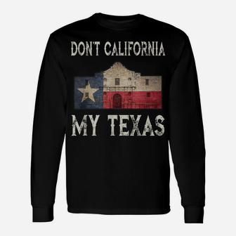 Don't California My Texas Alamo Lone Star State Flag Unisex Long Sleeve | Crazezy DE
