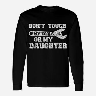 Don't Touch My Tools Or My Daughter Shirt Funny Dad Gift Unisex Long Sleeve | Crazezy