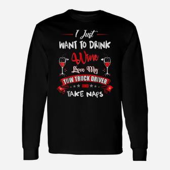 Drink Wine Love My Tow Truck Driver Take Naps Tshirt Unisex Long Sleeve | Crazezy