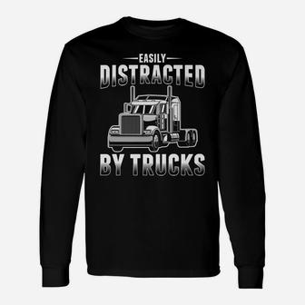 Easily Distracted By Trucks Funny Trucker Gift Truck Driver Unisex Long Sleeve | Crazezy DE
