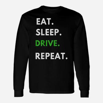 Eat Sleep Drive Repeat T Shirt For Driving Fans Truck Driver Unisex Long Sleeve | Crazezy