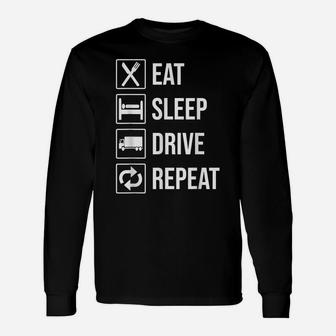 Eat Sleep Drive Repeat T-Shirt Funny Truck Driver Trucker Unisex Long Sleeve | Crazezy