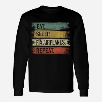 Eat Sleep Fix Airplanes Repeat Funny Aircraft Mechanic Gift Unisex Long Sleeve | Crazezy