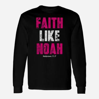 Faith Like Noah | Hebrews 117 Christian Quotes Unisex Long Sleeve | Crazezy UK