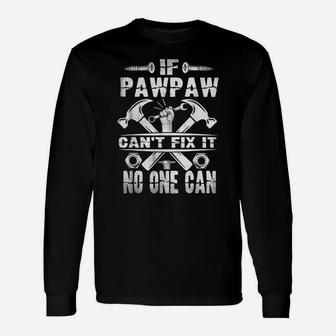 Father Day If Pawpaw Can't Fix It No One Can Unisex Long Sleeve | Crazezy DE