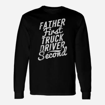 Father First Truck Driver Second - Trucker Dad Gift Unisex Long Sleeve | Crazezy