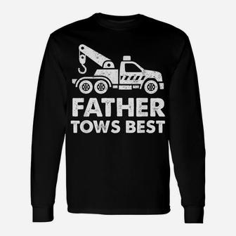 Father Tows Best Tow Truck Driver Gift Unisex Long Sleeve | Crazezy