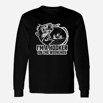 Fishing I Am A Hooker On The Weekends Fisher Unisex Long Sleeve | Crazezy UK