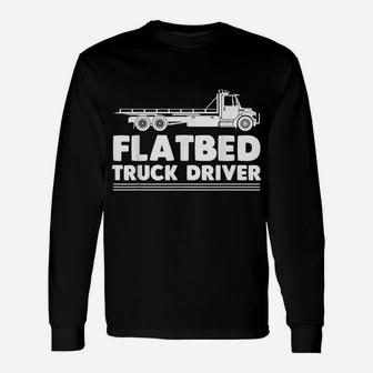 Flatbed Trucker Truck Driver Driving Over The Roads Unisex Long Sleeve | Crazezy
