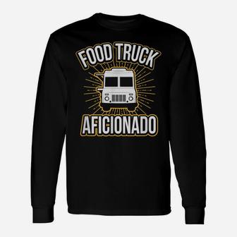 Food Truck Aficionado Taco Cart Lover Chef Funny Unisex Long Sleeve | Crazezy AU