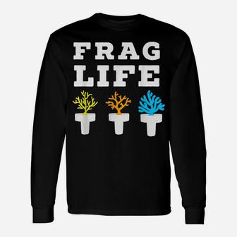 Frag Life Coral Reef Saltwater Funny Aquarium Aquarist Gift Unisex Long Sleeve | Crazezy
