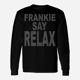Frankie Say Relax Funny Tee 90S Gift Unisex Long Sleeve | Crazezy
