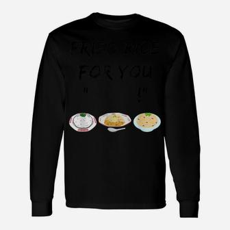 Fried Rice For You "Blank" Funny Foodie Cook Unisex Long Sleeve | Crazezy