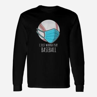 Funny Baseball Gift I Just Wanna Play Baseball Player Unisex Long Sleeve | Crazezy UK
