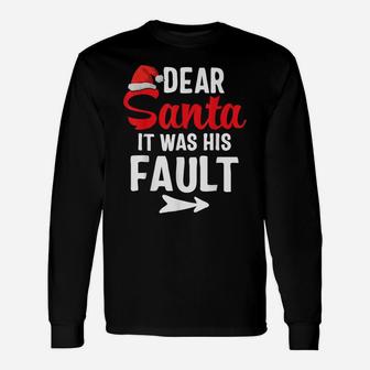 Funny Christmas Couples Shirts Dear Santa It Was His Fault Unisex Long Sleeve | Crazezy UK