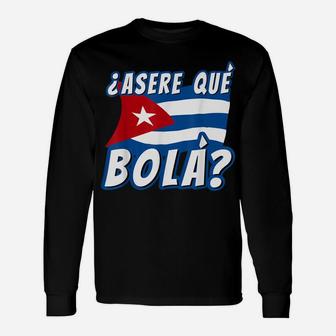 Funny Cuban Saying Havana Cuba Flag Asere Que Bola Unisex Long Sleeve | Crazezy AU