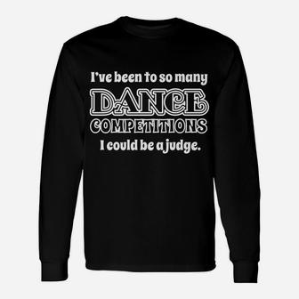 Funny Dance Mom Or Dad Gift - I Could Be A Judge Dance Mom Unisex Long Sleeve | Crazezy CA