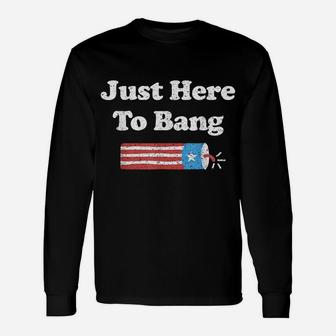 Funny Fourth Of July 4Th Of July I'm Just Here To Bang Unisex Long Sleeve | Crazezy DE