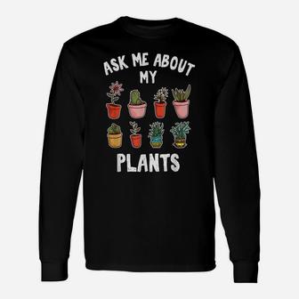 Funny Gardener Ask Me About My Plants Plant Lover Unisex Long Sleeve | Crazezy
