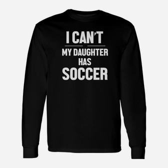 Funny I Cant My Daughter Has Soccer Kid Women Men Unisex Long Sleeve | Crazezy UK