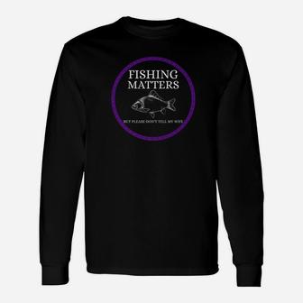 Funny I Love Fishing Fishing Matters For Husbands Gif Unisex Long Sleeve | Crazezy DE